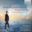 J.B. Robin: Time Circles, Orchestral & Chamber Music